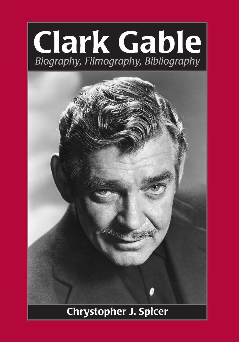 Clark Gable: Biography, Filmography, Bibliography