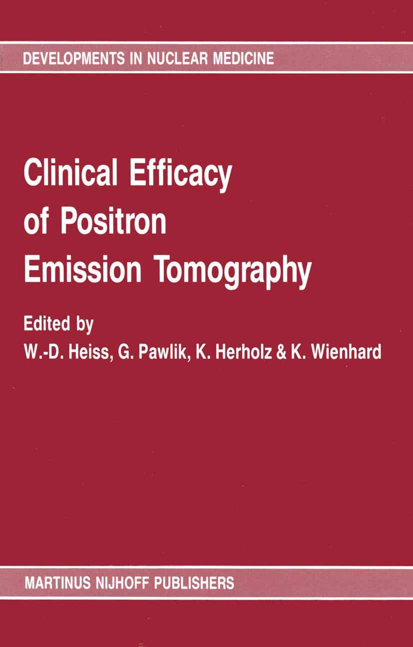 Clinical efficacy of positron emission tomography: Proceedings of a workshop held in Cologne, FRG, sponsored by the Commission of the European ... (Developments in Nuclear Medicine, 12)