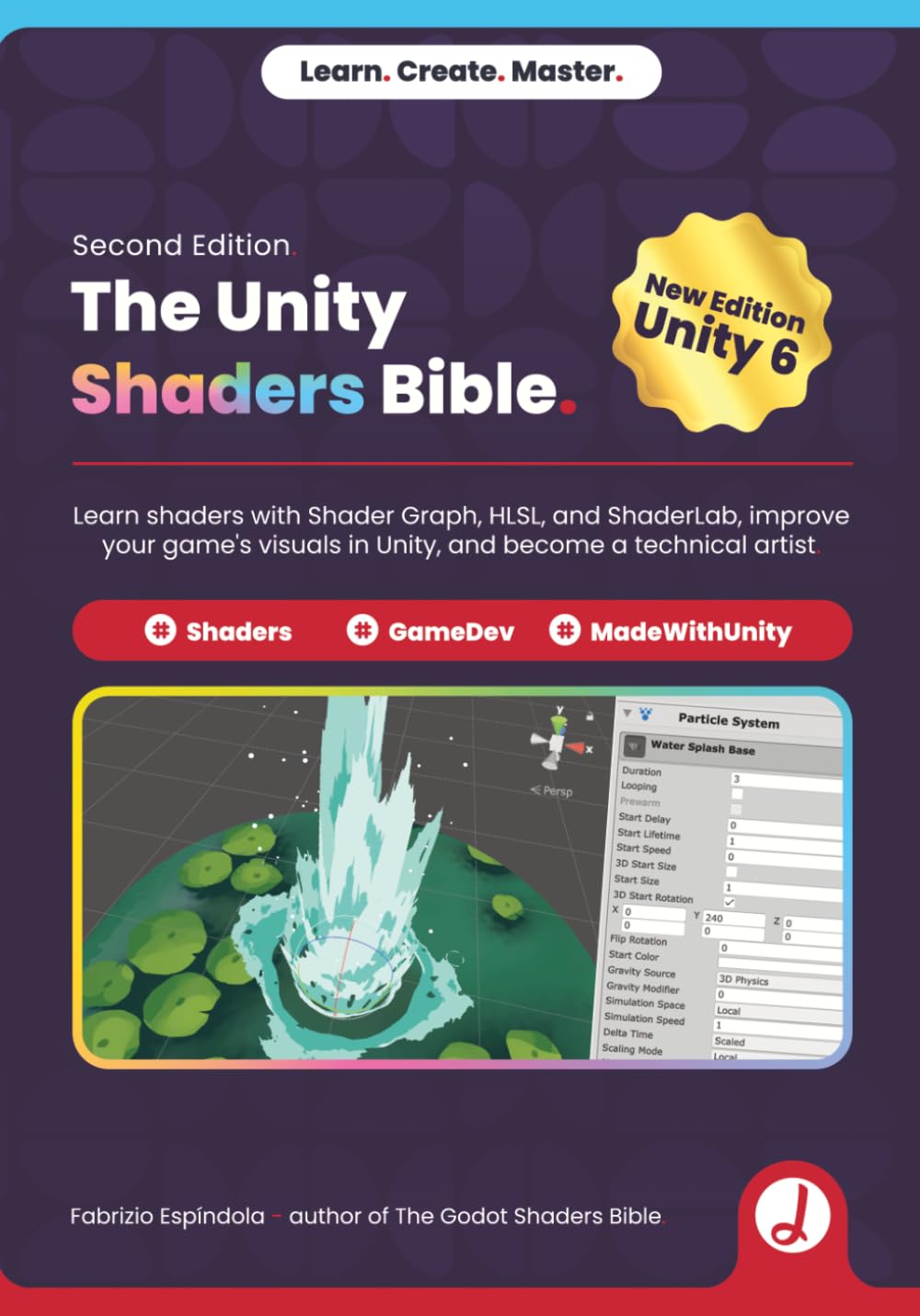 The Unity Shaders Bible: Learn shaders with Shader Graph, HLSL, and ShaderLab, improve your game's visuals in Unity, and become a technical artist.