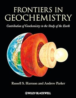 Frontiers in Geochemistry: Contribution of Geochemistry to the Study of the Earth