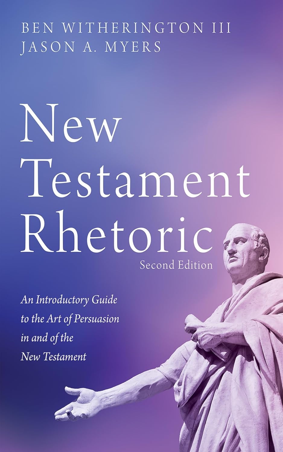 New Testament Rhetoric, Second Edition: An Introductory Guide to the Art of Persuasion in and of the New Testament