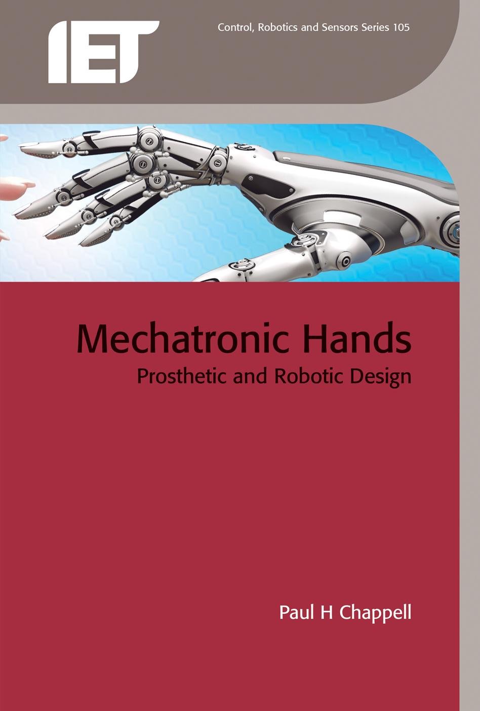 Mechatronic Hands: Prosthetic and robotic design (Control, Robotics and Sensors)