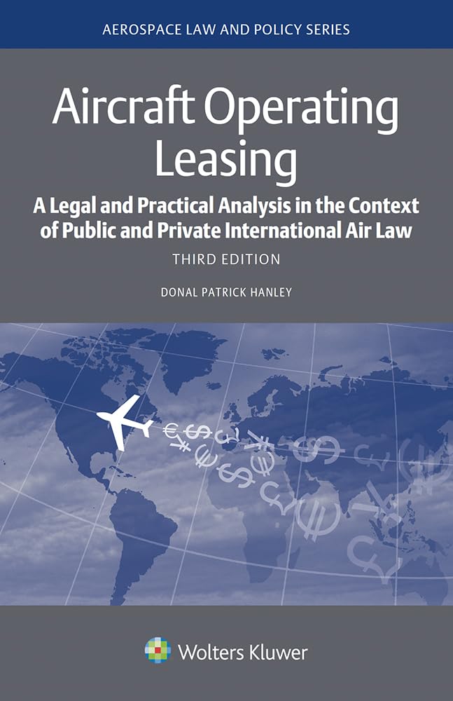 Aircraft Operating Leasing: A Legal and Practical Analysis in the Context of Public and Private International Air Law (Aerospace Law and Policy)