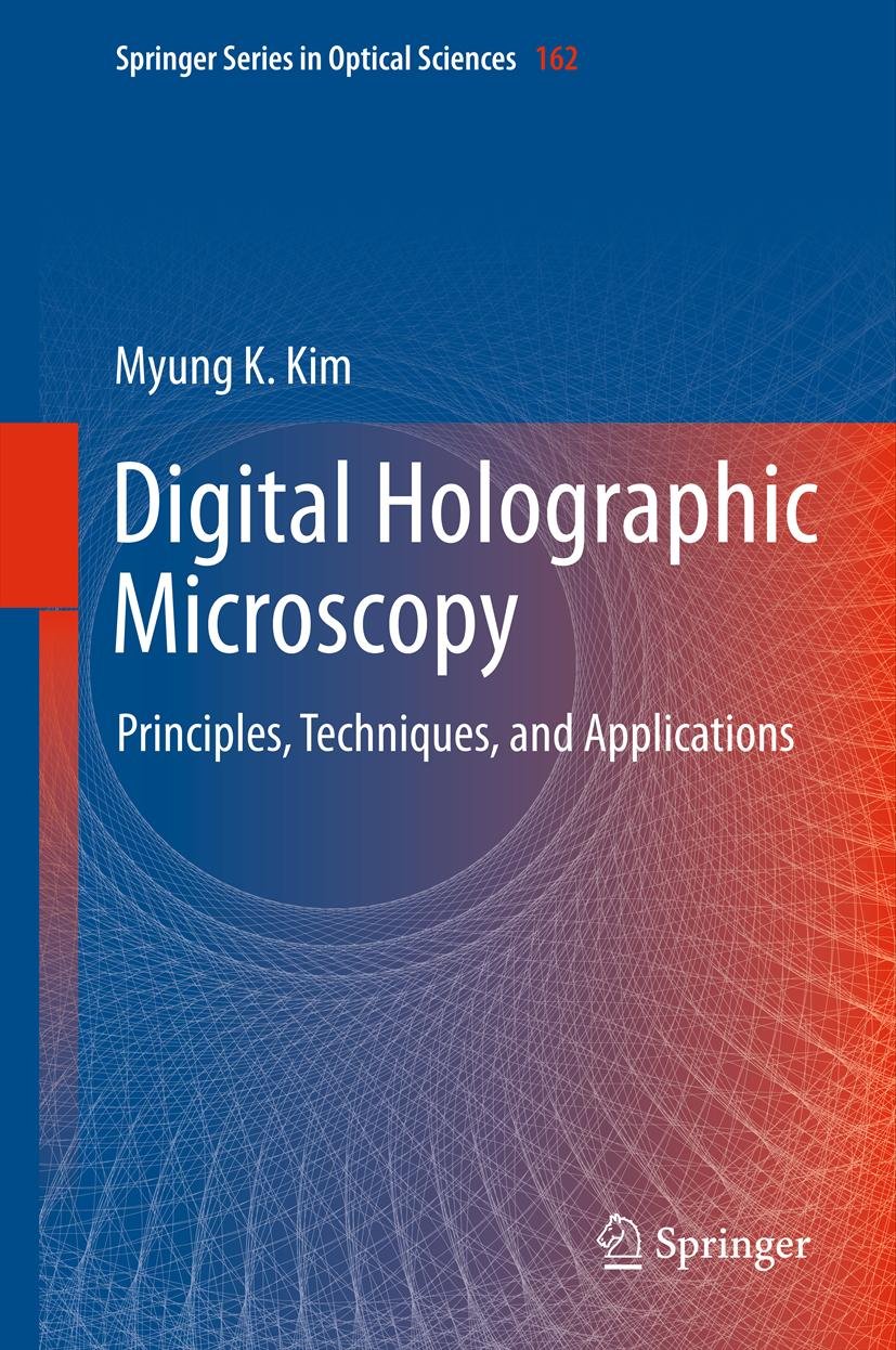 Digital Holographic Microscopy: Principles, Techniques, and Applications (Springer Series in Optical Sciences Book 162)