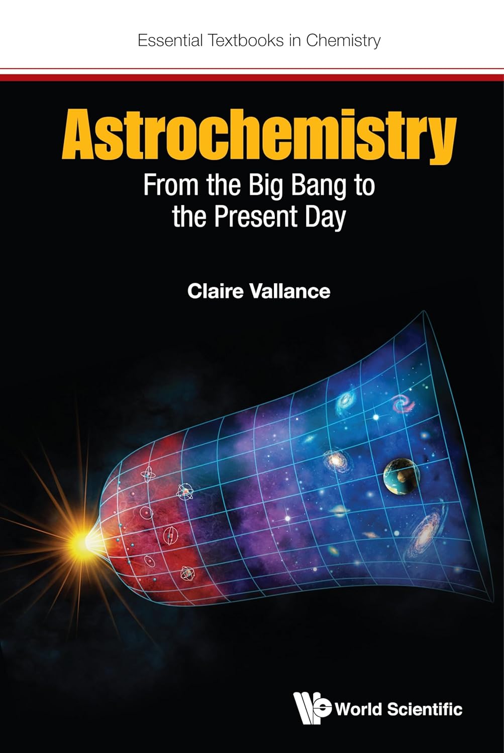 Astrochemistry: From The Big Bang To The Present Day (Essential Textbooks In Chemistry Book 0)