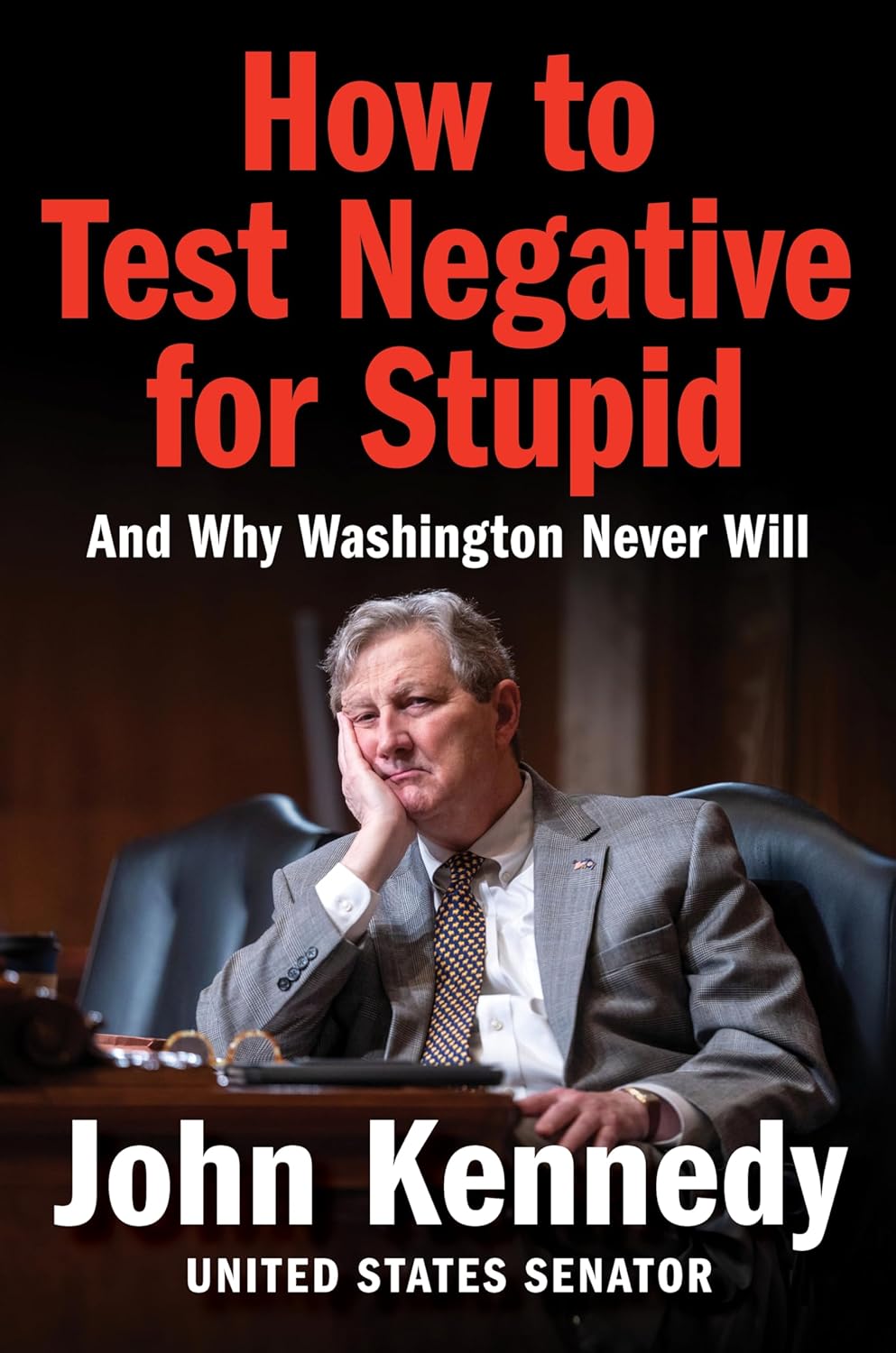 How to Test Negative for Stupid: And Why Washington Never Will—A Senator's Funny and Perceptive Takedown of Washington Politics