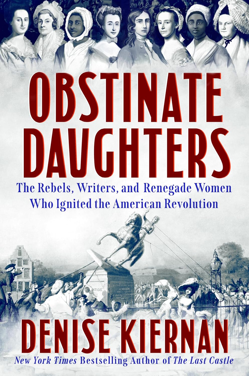 Obstinate Daughters: The Rebels, Writers, and Renegade Women Who Ignited the American Revolution