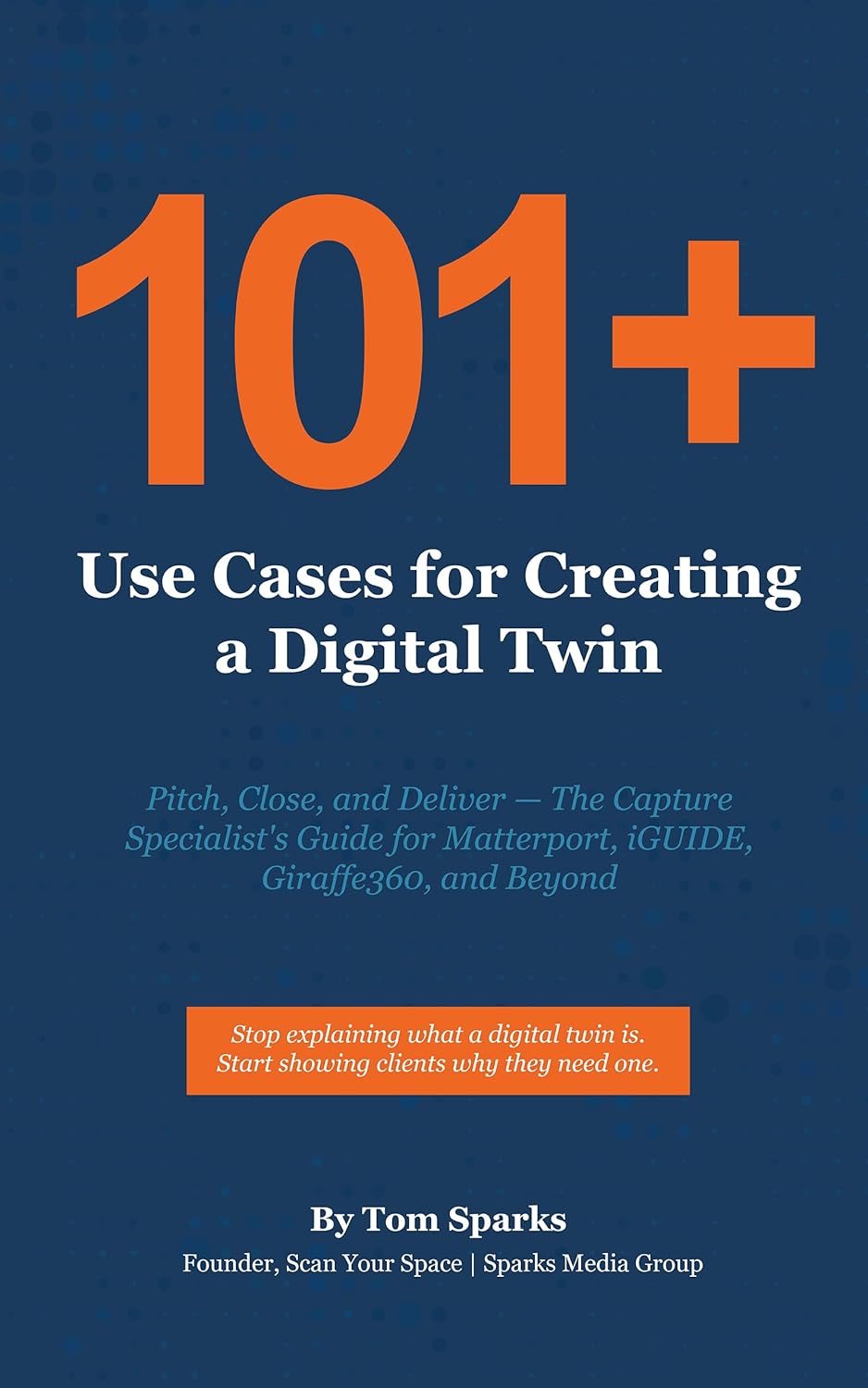 101+ Use Cases for Creating a Digital Twin: The Capture Specialist's Complete Reference for Matterport, iGUIDE, Giraffe360, and Beyond