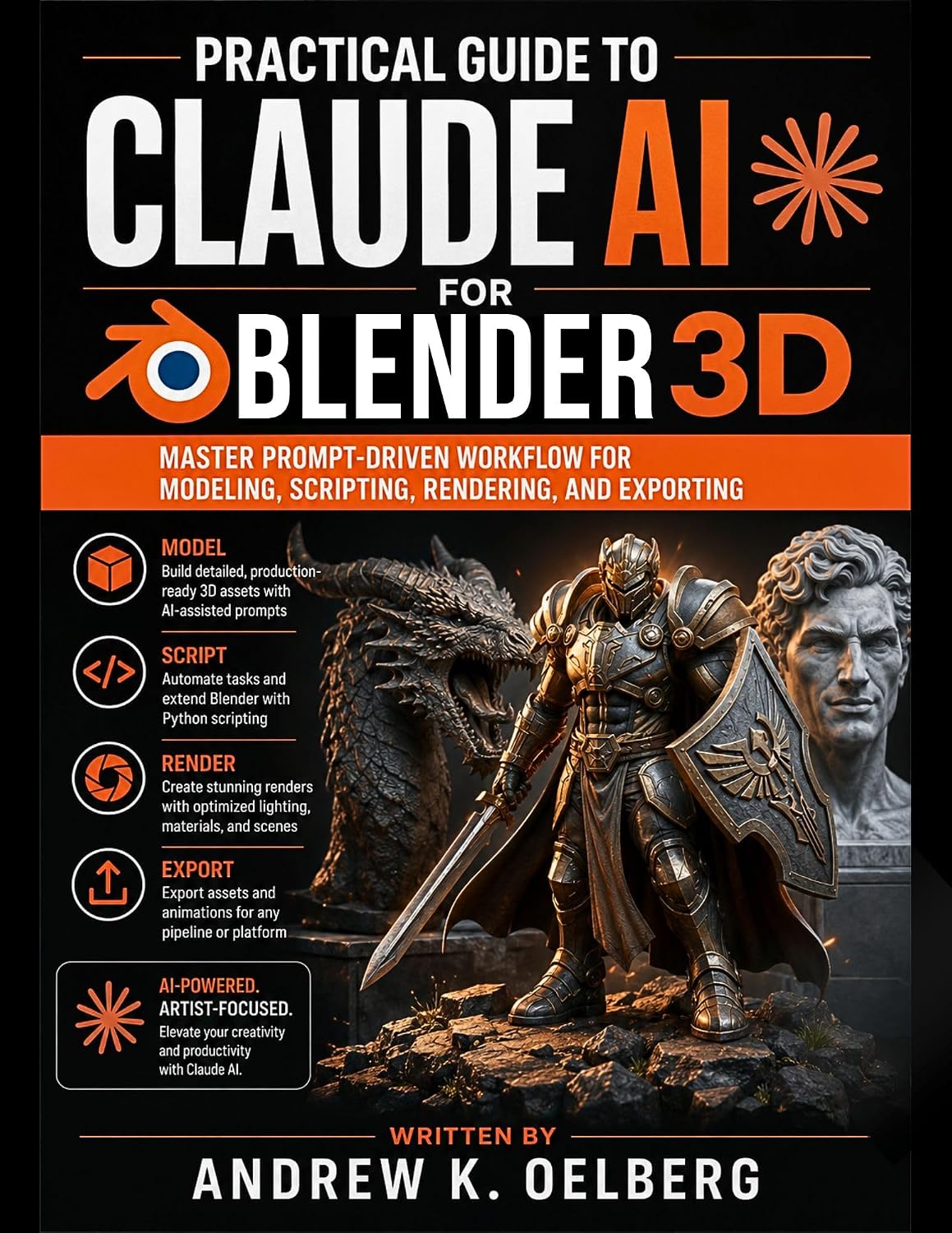 Practical Guide to Claude AI for Blender 3D: Master Prompt-Driven Workflows for Modeling, Scripting, Rendering, and Exporting (The Practical Blender & 3D Sculpting Series Book 1)