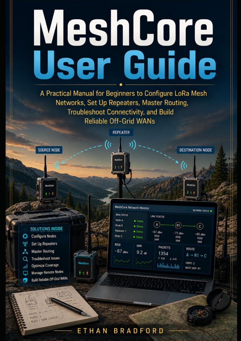 MeshCore User Guide: A Practical Manual for Beginners to Configure LoRa Mesh Networks, Set Up Repeaters, Master Routing, Troubleshoot Connectivity, and Build Reliable Off-Grid WANs