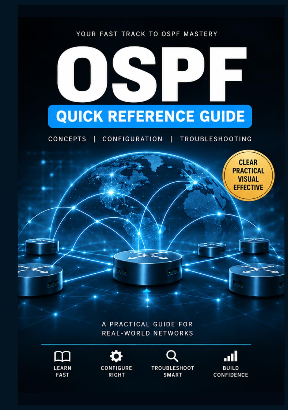 OSPF Quick Reference Guide: Concepts - LSAs - Areas - Adjacencies - Routing - Configuration - Verification - Troubleshooting (Network Engineer Series)
