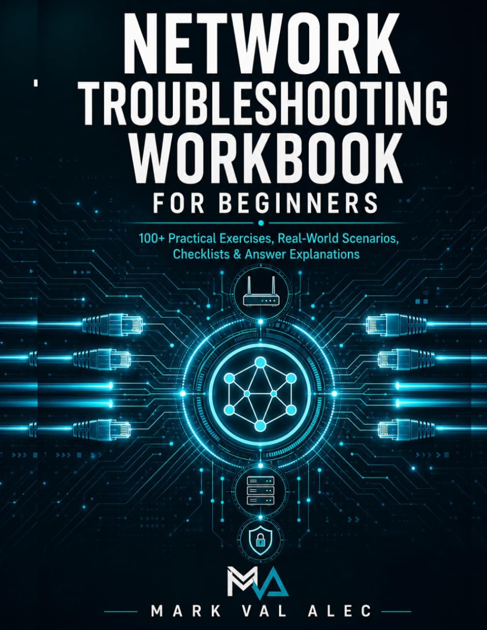 NETWORK TROUBLESHOOTING WORKBOOK FOR BEGINNERS: 100+ Practical Exercises, Real-World Scenarios, Checklists & Answer Explanations By FA